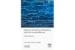Systems Architecture Modeling with the Arcadia Method: A Practical Guide to Capella (Implementation of Model Based System Engineering)