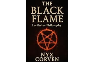 The Black Flame: Luciferian Wisdom, Power, and Sovereignty in a World of Chains