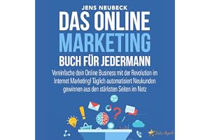 Das Online Marketing Buch für jedermann: Vereinfache dein Online Business mit der Revolution im Internet Marketing!