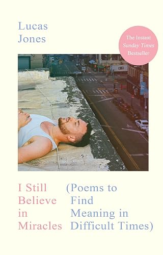 I Still Believe in Miracles: The Instant Sunday Times Bestseller – Poems to Find Meaning in Difficult Times