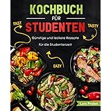 Kochbuch für Studenten: Günstige und leckere Rezepte für die Studentenzeit