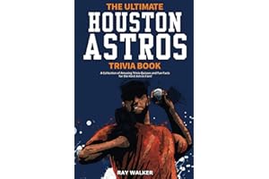 The Ultimate Houston Astros Trivia Book: A Collection of Amazing Trivia Quizzes and Fun Facts for Die-Hard Astros Fans!
