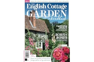 The English Cottage Garden Handbook: Capture the colourful and chaotic charm of an idyllic countryside garden