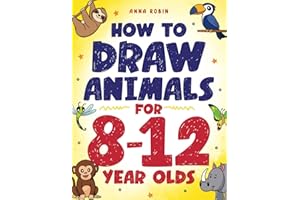 How to Draw Animals for 8-12 Year Olds: Learn to Draw Birds, Bugs, Dinosaurs, Dogs, and More | Fun Activity Book for Kids Age 8 +: 9 (How to Draw Everything for Kids)