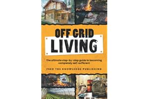 Off Grid Living: The ultimate step-by-step guide to becoming completely self-sufficient