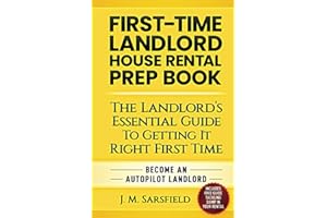 FIRST-TIME LANDLORD HOUSE RENTAL PREP BOOK: THE LANDLORD’S ESSENTIAL GUIDE TO GETTING IT RIGHT FIRST TIME BECOME AN AUTOPILOT LANDLORD