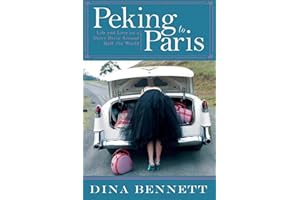 Peking to Paris: Life and Love on a Short Drive Around Half the World