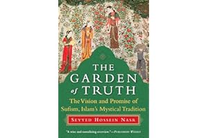 The Garden of Truth: The Vision and Promise of Sufism, Islam's Mystical Tradition