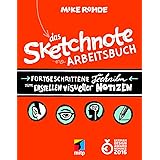 Das Sketchnote Arbeitsbuch (mitp Kreativ): Fortgeschrittene Techniken zum Erstellen visueller Notizen