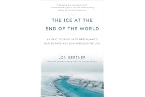 The Ice at the End of the World: An Epic Journey into Greenland's Buried Past and Our Perilous Future