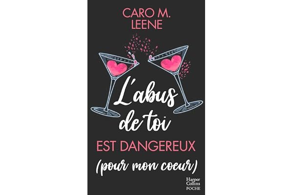 L'abus de toi est dangereux (pour mon coeur): Une histoire d'amour intense qui mêle le dynamisme et l'humour de Caro M.Leene