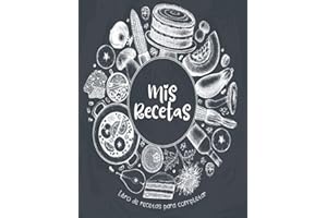 Mis Recetas Libro De Recetas Para Completar: Cuaderno Para 100 Recetas | En Blanco Para Crear Tus Propios Platos | Formato A4