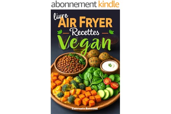 Livre Air Fryer recettes Vegan: Cuisine végétarienne et végétalienne à la friteuse à air en français