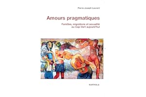 Amours pragmatiques : Familles, migrations et sexualité au Cap-Vert aujourd'hui
