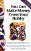 Produktbild You Can Make Money from Your Hobby: Building a Business Doing What You Love