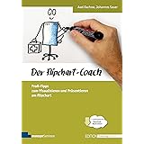 Der Flipchart-Coach. Profi-Tipps zum Visualisieren und Präsentieren am Flipchart (Edition Training aktuell)