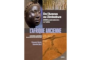L'Afrique ancienne: De l'Acacus au Zimbabwe. 20 000 avant notre ère - XVIIe siècle