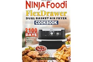 The Ultimate Ninja Foodi FlexDrawer Dual Basket Air Fryer Cookbook: 2100 Days of Quick & Easy Family Meals for Every Occasion.