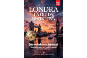 LONDRA LA GUIDA DEFINITIVA: Tutto quello che non ti diranno mai: Segreti, Luoghi Nascosti e Strategie da Insider per Vivere Londra sotto ogni aspetto, che tu sia Principiante o Veterano +eBook INCLUSO