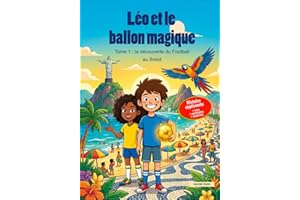 Léo et le Ballon Magique : Aventure au Brésil: Livre Football Enfant 6-8 ans - Voyage et Découverte du Beach Soccer et Futsal à Rio | Histoire ... | Cadeau Garçon Fille Passionné de Foot