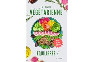 Le livre essentiel de la cuisine végétarienne équilibrée: fini les carences en protéines ou en vitamines !