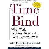 The Time Bind: When Work Becomes Home and Home Becomes Work