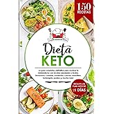 Dieta Keto: El libro de 150 recetas saludables, deliciosas y fáciles para resetear tu metabolismo con todas las comidas del d