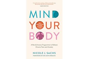 Mind Your Body: A Revolutionary Programme to Release Chronic Pain and Anxiety
