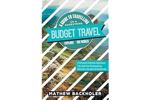 Budget Travel, a Guide to Travelling on a Shoestring, Explore the World, a Discount Overseas Adventure Trip: Gap Year, Backpacking, Volunteer-Vacation & Overlander
