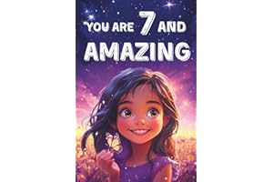 You Are 7 And Amazing! Inspiring Stories For 7 Year Old Girls: 15 Motivating Tales About Courage, Self-Confidence, Friendships and Kindness