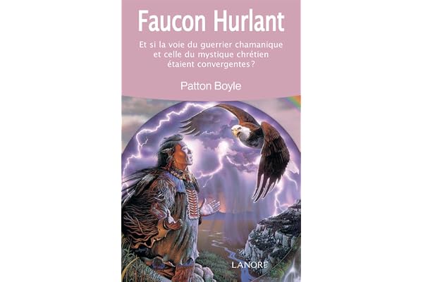 Faucon hurlant - Et si la voie du guerrier chamanique et celle du mystique chrétien étaient convergentes ?