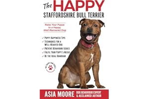 The Happy Staffordshire Bull Terrier: Raise Your Puppy to a Happy, Well-Mannered Dog (Happy Paw Series) (The Happy Paw Series)