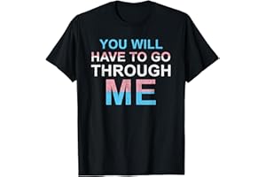 GO THROUGH ME LGBT TRANS FLAG PRIDE SLOGAN GIFTS You Will Have To Go Through Me LGBTQ Trans Ally Statement T-Shirt