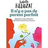 Il n'y a pas de parent parfait: Apprenez à vous détacher des schémas familiaux révolus