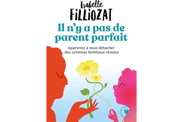 Il n'y a pas de parent parfait: Apprenez à vous détacher des schémas familiaux révolus