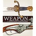 Weapon: A Visual History of Arms and Armor