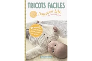 Tricots faciles pour mon bébé: 24 modèles layette simples et rapides à tricoter pour bébés de 1 à 18 mois