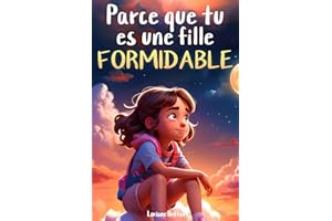 Parce que tu es une fille formidable: De merveilleuses histoires sur le courage, la force intérieure et la confiance en soi (livre cadeau pour les filles)