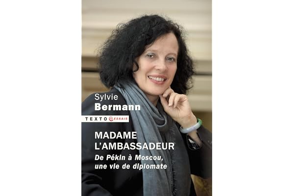Madame l'ambassadeur: De Pékin à Moscou, une vie de diplomate