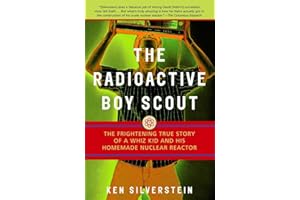 The Radioactive Boy Scout: The Frightening True Story of a Whiz Kid and His Homemade Nuclear Reactor