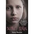 Secret Slave: Kidnapped and abused for 13 years. This is my story of ...