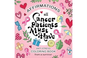 Cancer Patients Must Have Coloring Book: A Thoughtful Care Gift For Women With Affirmations Designed by Breast Cancer Survivor (Cami Design Coloring Books)