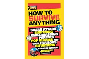 How to Survive Anything: Shark Attack, Lightning, Embarrassing Parents, Pop Quizzes, and Other Perilous Situations (National Geographic Kids)