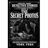 The Secret Photos: English Short Detective Stories for A2-Level Learners &mdash; Book 3