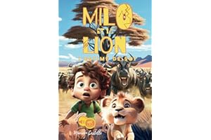 MILO ET LE LION L'ESTIME DE SOI: Un lionceau perd confiance en lui, un petit aventurier qui voyage l'aide à retrouver sa force intérieure. Histoire idéal enfant 6 - 10 ans