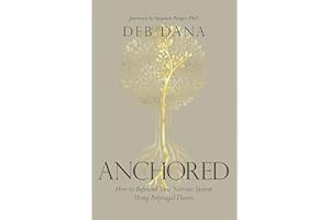 Anchored: How to Befriend Your Nervous System Using Polyvagal Theory