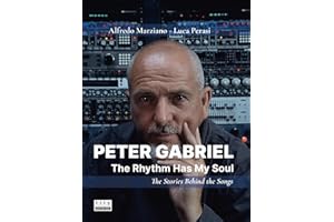 Peter Gabriel: The Rhythm Has My Soul. The Stories Behind the Songs