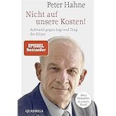 Nicht auf unsere Kosten!: Aufstand gegen Lug und Trug der Eliten