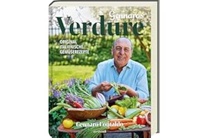 Gennaros Verdure: Original italienische Gemüserezepte für das ganze Jahr. Entdecke die Vielfalt der mediterranen Küche mit Artischocken, Zucchini & Co. Perfekt für Liebhaber italienischer Küche!