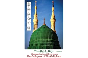 The Ahlul - Bayt 2nd Edition, The Assassination of Eleven Imams, THE COLLAPSE OF THE CALIPHATE: RISE OF TYRANNY & OPPRESSION IN ISLAM